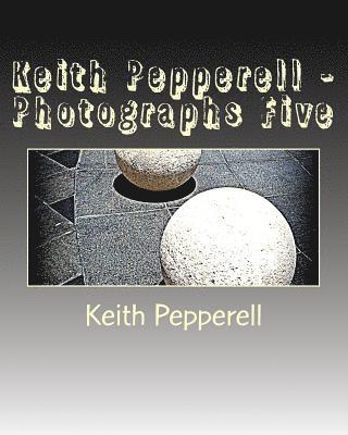 Keith Pepperell - Photographs Five 1