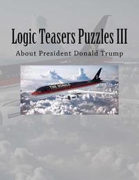 bokomslag Logic Teasers Puzzles III: About President Donald Trump