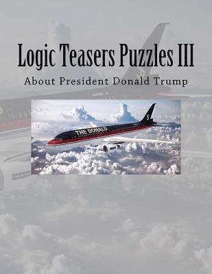 Logic Teasers Puzzles III: About President Donald Trump 1