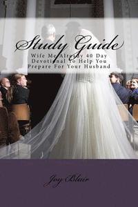 bokomslag Study Guide: Wife Me Already 40 Day Devotional to Help You Prepare for Your Husband