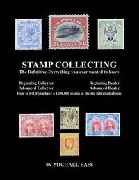 bokomslag Stamp Collecting: The Definitive-Everything You Ever Wanted to Know: Do I have a one million dollar stamp in my collection?