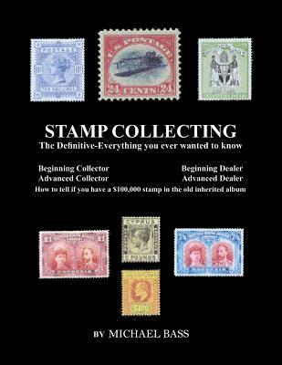 Stamp Collecting: The Definitive-Everything You Ever Wanted to Know: Do I have a one million dollar stamp in my collection? 1