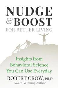 bokomslag Nudge & Boost for Better Living: Insights from Behavioral Science You Can Use Every Day