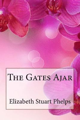 bokomslag The Gates Ajar Elizabeth Stuart Phelps