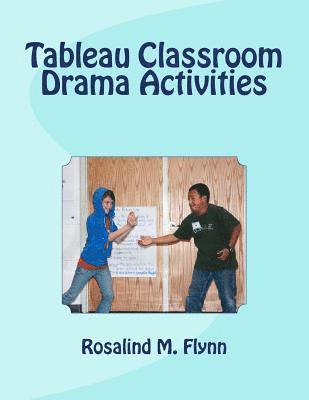 Tableau Classroom Drama Activities: Active Learning via Silent, Still Images 1