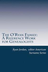 bokomslag The O'Ryan Family: A Reference Work for Genealogists