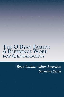 American Surname Series, Ryan Jordan - The O'Ryan Family: A Reference Work for Genealogists, Häftad