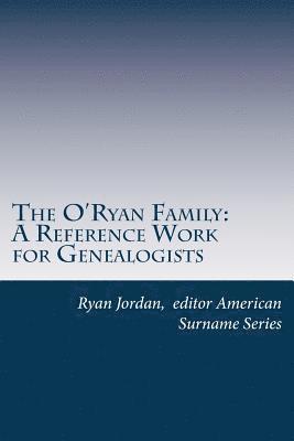 The O'Ryan Family: A Reference Work for Genealogists 1