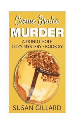 Creme Brulee Murder: A Donut Hole Cozy Mystery - Book 39 1