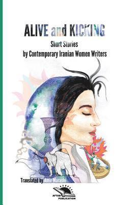 bokomslag Alive and Kicking: Short story collection Contemporary Iranian Women ?Writers