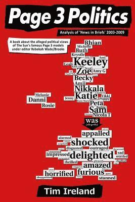 Tim Ireland - Page 3 Politics: Alleged political views of The Sun's topless models under editor Rebekah Wade/Brooks (from 'News in Briefs' 2003-2009), Häftad
