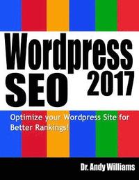 bokomslag Wordpress SEO 2017: Optimize Your Wordpress Site for Better Rankings!