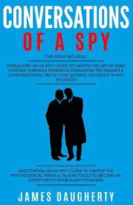 Conversation: Of a Spy: 2 Manuscripts - Persuasion an Ex-Spy's Guide, Negotiation an Ex-Spy's Guide 1