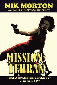 bokomslag Mission: Tehran: Tana Standish, psychic spy in Iran, 1978