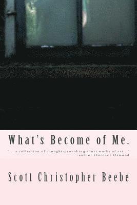 Scott Christopher Beebe - What's Become of Me., Häftad