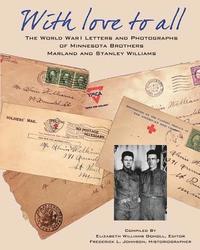 bokomslag With Love To All: The World War I letters and Photographs of Minnesota Brothers Marland and Stanley Williams