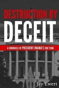 bokomslag Destruction by Deceit: A Chronicle of President Obama's 2nd Term
