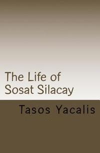 bokomslag The Life of Sosat Silacay