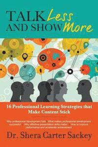 bokomslag Talk Less and Show More: 16 Professional Learning Strategies that Make Content Stick