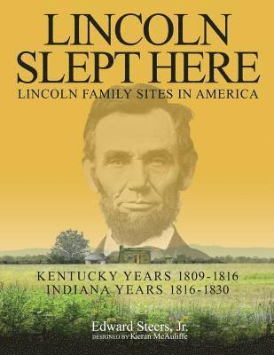 Lincoln Slept Here: Kentucky Years 1809-1816, Indiana Years 1816-1830 1