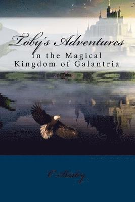 Toby's Adventures: In the Magical Kingdom of Galantria 1