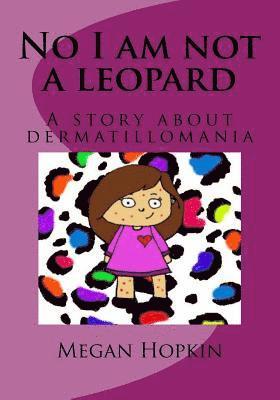 bokomslag No I am not a leopard: A story about dermatillomania