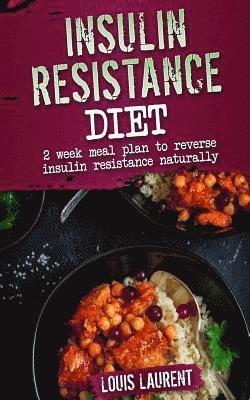 Insulin Resistance Diet Meal Plan: 2 Week Meal Plan to make reversing Insulin Resistance Easy! 1