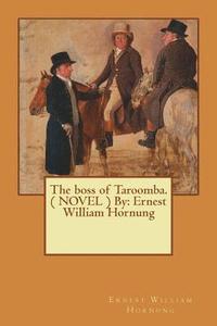 bokomslag The boss of Taroomba. ( NOVEL ) By: Ernest William Hornung