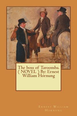 Ernest William Hornung - The boss of Taroomba. ( NOVEL ) By: Ernest William Hornung, Häftad