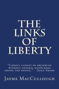 bokomslag The Links of Liberty: Liberty cannot be preserved without general knowledge among the people. -John Adams