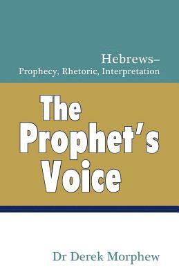 bokomslag The Prophet's Voice: Hebrews: Prophecy, Rhetoric, Interpretation