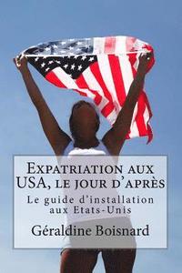 bokomslag Expatriation aux USA, le jour d'après: Le guide d'installation aux Etats-Unis