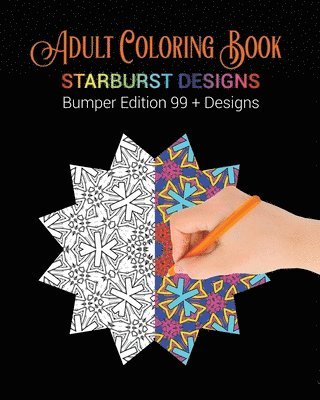 Adult Coloring Book: Starburst Designs: Bumper Edition 99+ Designs 1