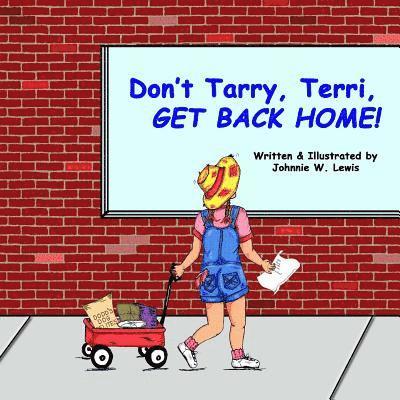 Don't Tarry, Terri, GET BACK HOME! 1