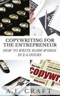 bokomslag Copywriting for the Entrepreneur: How to Write 10,000 Words in 2-3 Hours