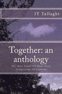 bokomslag Together: an anthology: 10 Short listed stories from the IT Tallaght Short Story Competition, 2016