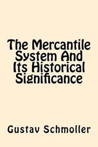 bokomslag The Mercantile System And Its Historical Significance