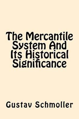 bokomslag The Mercantile System And Its Historical Significance