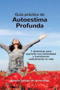 bokomslag Guia Practica de Autoestima Profunda: 7 dinamicas para quererte con honestidad y transformar radicalmente tu vida