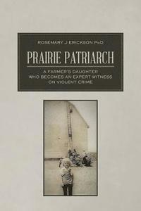 bokomslag Prairie Patriarch: A Farmer's Daughter Who Becomes an Expert Witness on Violent Crime