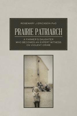 bokomslag Prairie Patriarch: A Farmer's Daughter Who Becomes an Expert Witness on Violent Crime