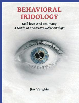 bokomslag Behavioral Iridology: Self-Love and Intamacy: A Guide to Conscious Relationships