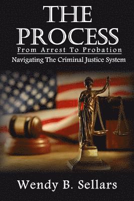 Wendy B. Sellars - The Process: Navigating The Criminal Justice System, Häftad