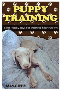 bokomslag Puppy Training: Safe Puppy Toys For Training Your Puppy!