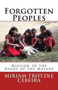 bokomslag Forgotten Peoples: Mission To The Heart Of The Mayans