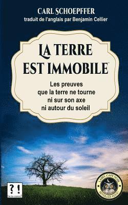 bokomslag La terre est immobile: Le preuves que la terre ne tourne ni sur son axe, ni autour du soleil