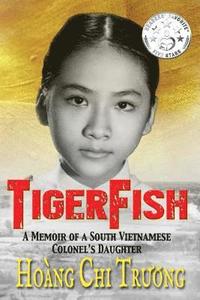 bokomslag Tigerfish: A Memoir of a South Vietnamese Colonel's Daughter and Her Coming of Age in America