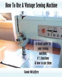 bokomslag How To Use A Vintage Sewing Machine
