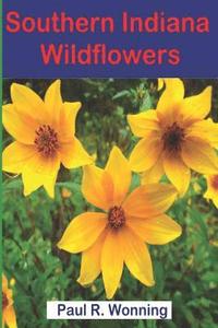 bokomslag Southern Indiana Wildflowers: A Field Guide For Wildflower Identification