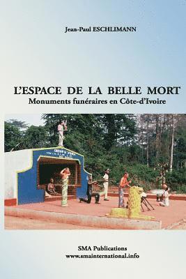 L'espace de la belle mort: Monuments funéraires en Côte-d'Ivoire 1